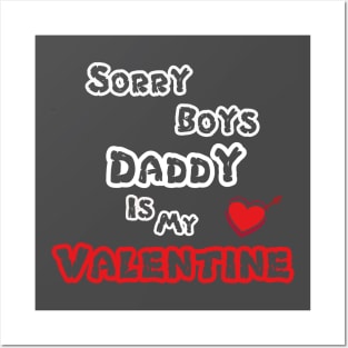 Sorry Boys Daddy Is My Valentine Posters and Art